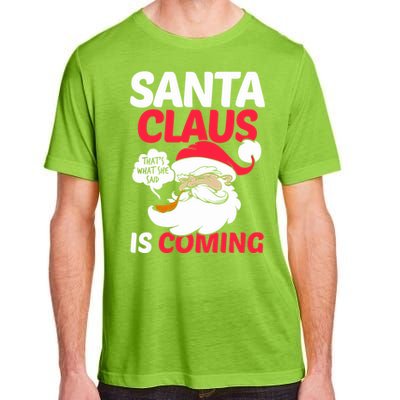 Santa Is Coming Thats What She Said Adult ChromaSoft Performance T-Shirt