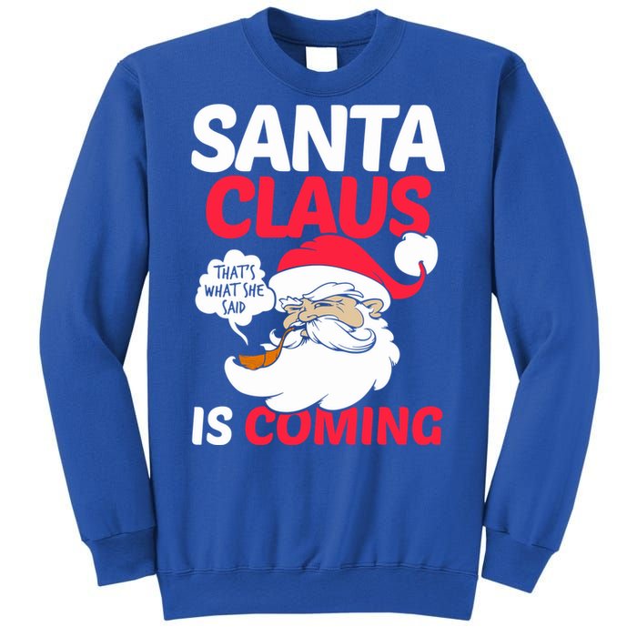 Santa Is Coming Thats What She Said Sweatshirt