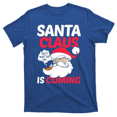 Santa Is Coming Thats What She Said T-Shirt