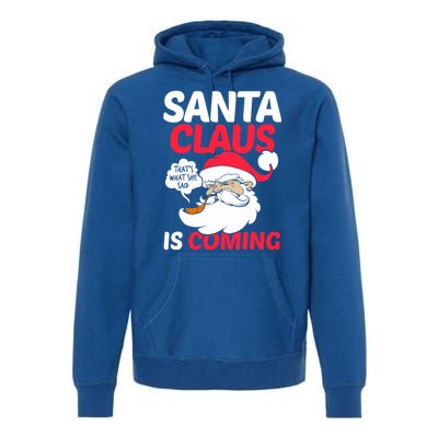 Santa Is Coming Thats What She Said Premium Hoodie