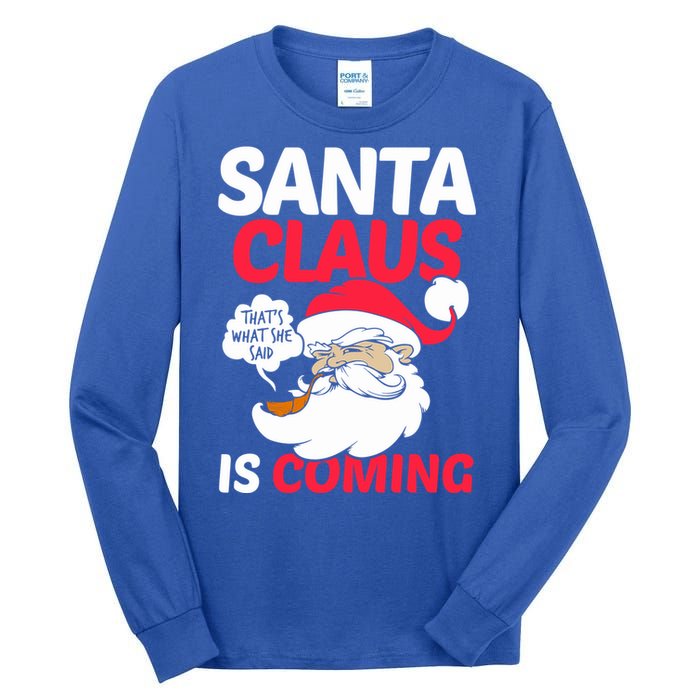 Santa Is Coming Thats What She Said Tall Long Sleeve T-Shirt