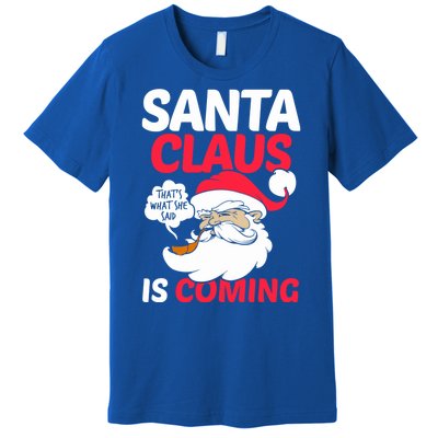 Santa Is Coming Thats What She Said Premium T-Shirt