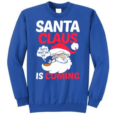 Santa Is Coming Thats What She Said Tall Sweatshirt