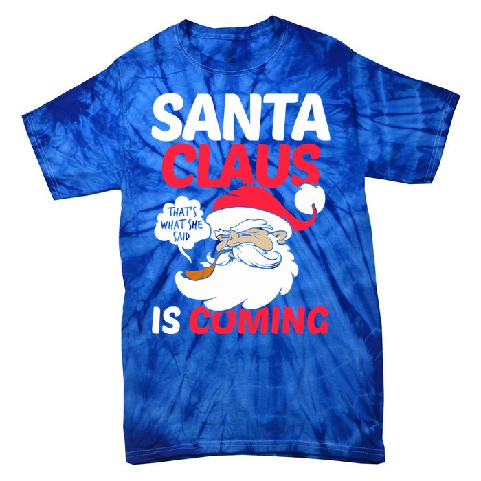 Santa Is Coming Thats What She Said Tie-Dye T-Shirt