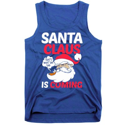 Santa Is Coming Thats What She Said Tank Top