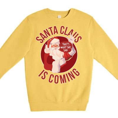 Santa Is Coming Thats What She Said Premium Crewneck Sweatshirt