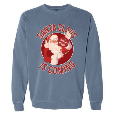 Santa Is Coming Thats What She Said Garment-Dyed Sweatshirt