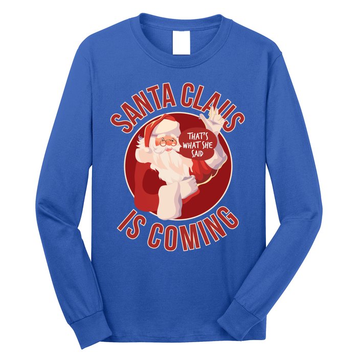 Santa Is Coming Thats What She Said Long Sleeve Shirt