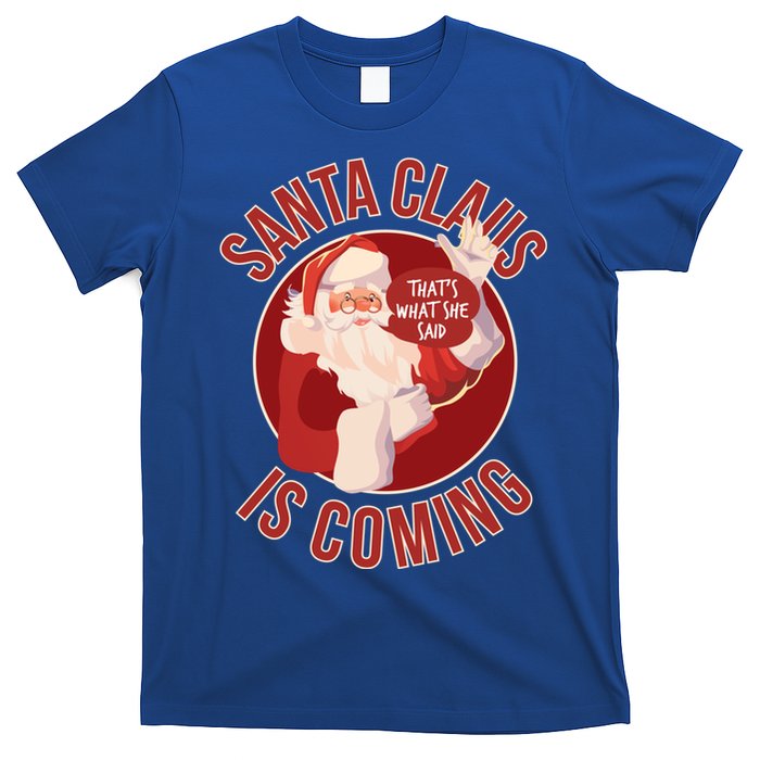 Santa Is Coming Thats What She Said T-Shirt