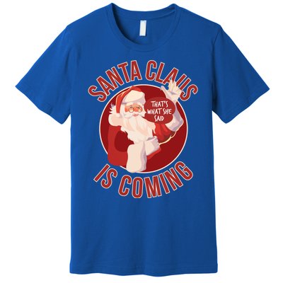 Santa Is Coming Thats What She Said Premium T-Shirt