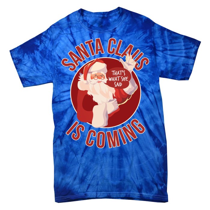 Santa Is Coming Thats What She Said Tie-Dye T-Shirt