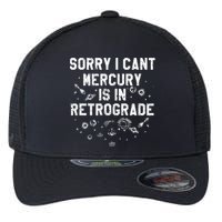 Sorry I CanT Mercury Is In Retrograde Funny Astrology Flexfit Unipanel Trucker Cap