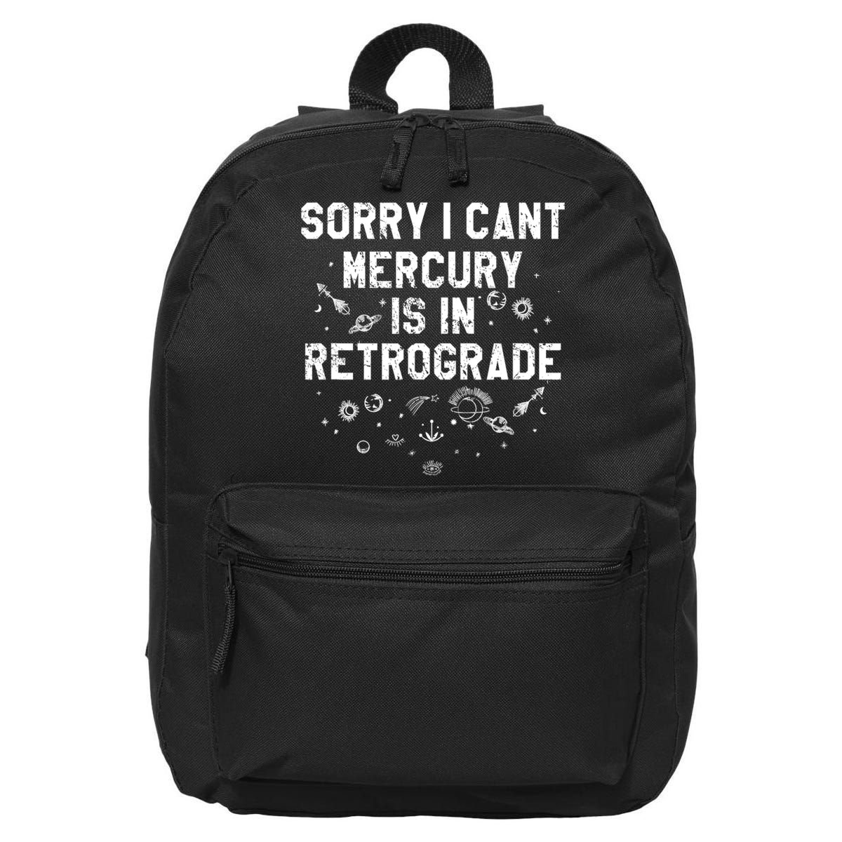 Sorry I CanT Mercury Is In Retrograde Funny Astrology 16 in Basic Backpack