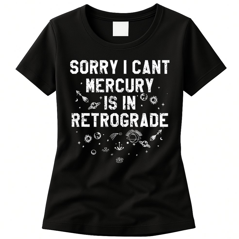 Sorry I CanT Mercury Is In Retrograde Funny Astrology Womens T-Shirt