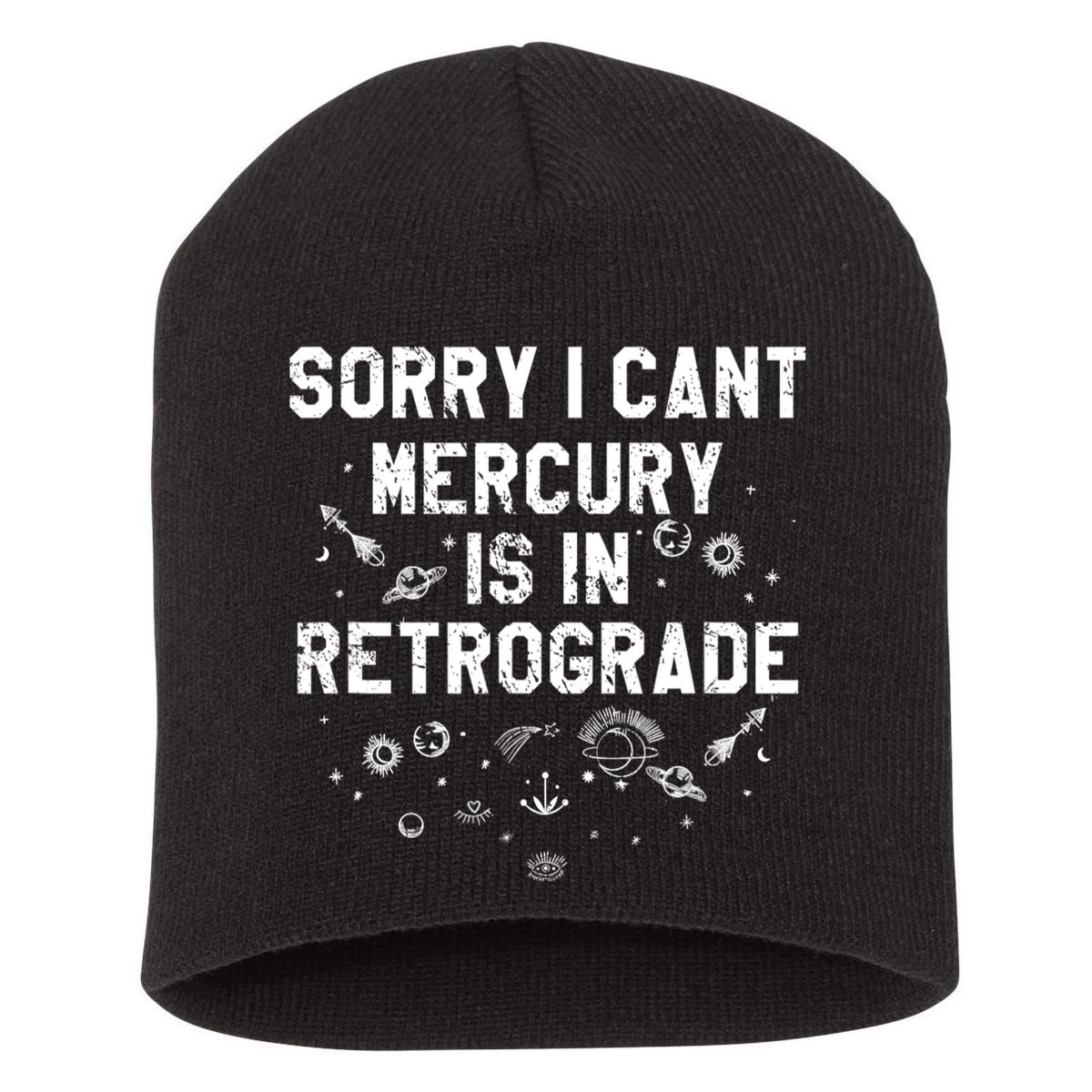 Sorry I CanT Mercury Is In Retrograde Funny Astrology Short Acrylic Beanie
