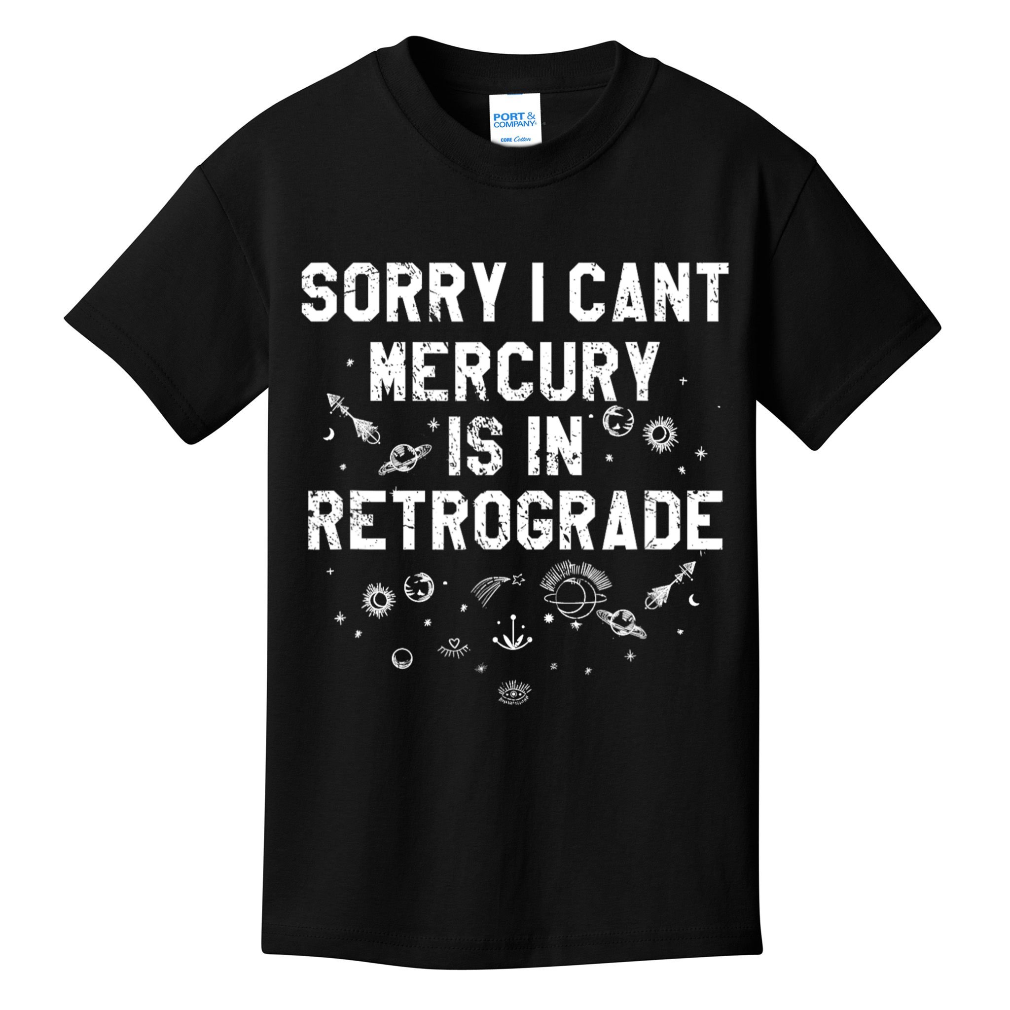 Sorry I CanT Mercury Is In Retrograde Funny Astrology Kids T-Shirt