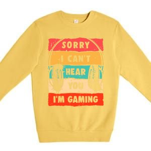 Sorry I Can't Hear You I'm Gaming Funny Gamer Gaming Cool Gift Premium Crewneck Sweatshirt