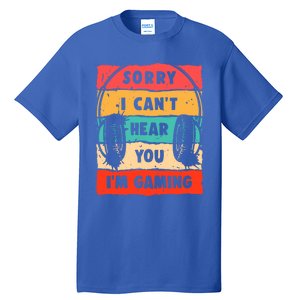 Sorry I Can't Hear You I'm Gaming Funny Gamer Gaming Cool Gift Tall T-Shirt