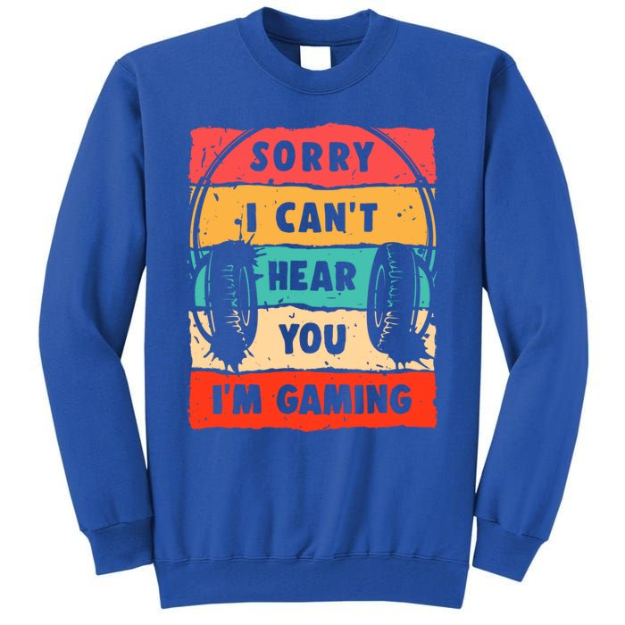 Sorry I Can't Hear You I'm Gaming Funny Gamer Gaming Cool Gift Tall Sweatshirt