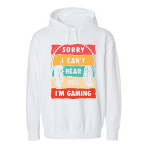 Sorry I Can't Hear You I'm Gaming Funny Gamer Gaming Cool Gift Garment-Dyed Fleece Hoodie