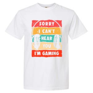 Sorry I Can't Hear You I'm Gaming Funny Gamer Gaming Cool Gift Garment-Dyed Heavyweight T-Shirt