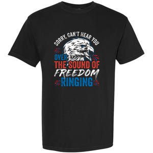 Sorry I Cant Hear You Over The Sound Of Freedom Ringing Garment-Dyed Heavyweight T-Shirt