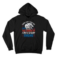 Sorry I Cant Hear You Over The Sound Of Freedom Ringing Hoodie