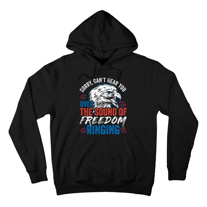 Sorry I Cant Hear You Over The Sound Of Freedom Ringing Hoodie