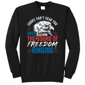 Sorry I Cant Hear You Over The Sound Of Freedom Ringing Sweatshirt