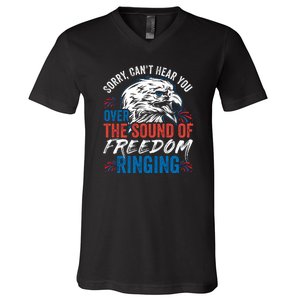 Sorry I Cant Hear You Over The Sound Of Freedom Ringing V-Neck T-Shirt