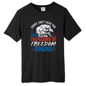 Sorry I Cant Hear You Over The Sound Of Freedom Ringing Tall Fusion ChromaSoft Performance T-Shirt