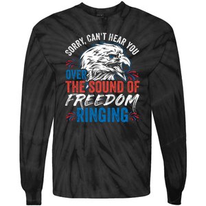 Sorry I Cant Hear You Over The Sound Of Freedom Ringing Tie-Dye Long Sleeve Shirt