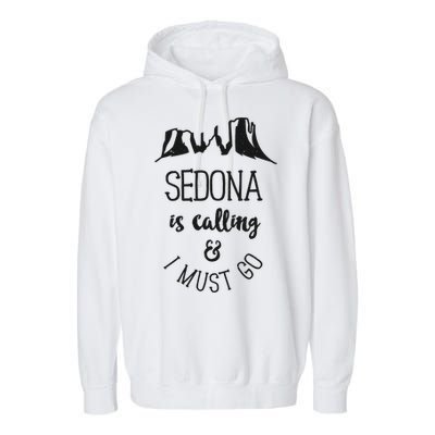 Sedona Is Calling And I Must Go Arizona Vacation Garment-Dyed Fleece Hoodie