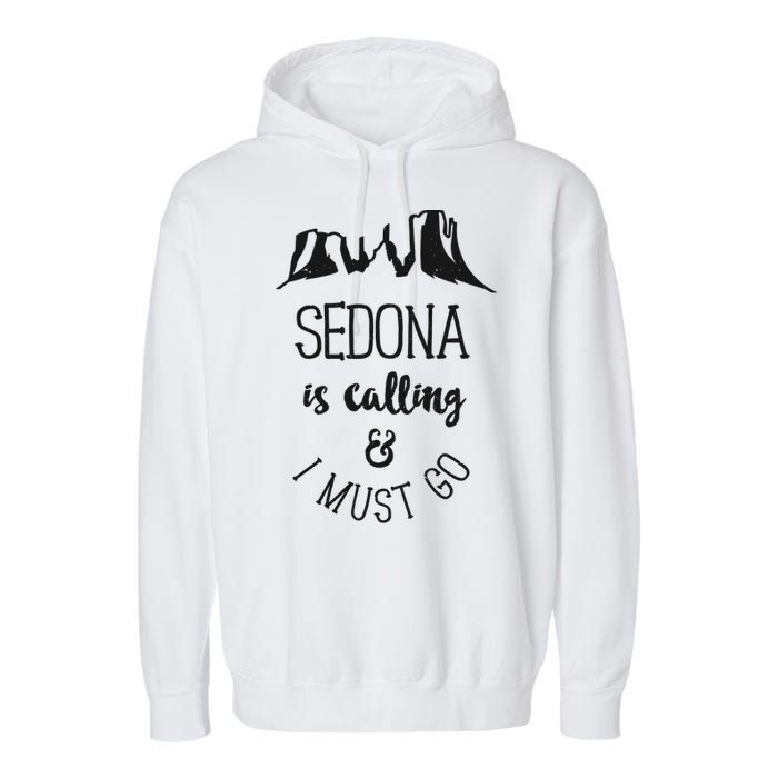 Sedona Is Calling And I Must Go Arizona Vacation Garment-Dyed Fleece Hoodie