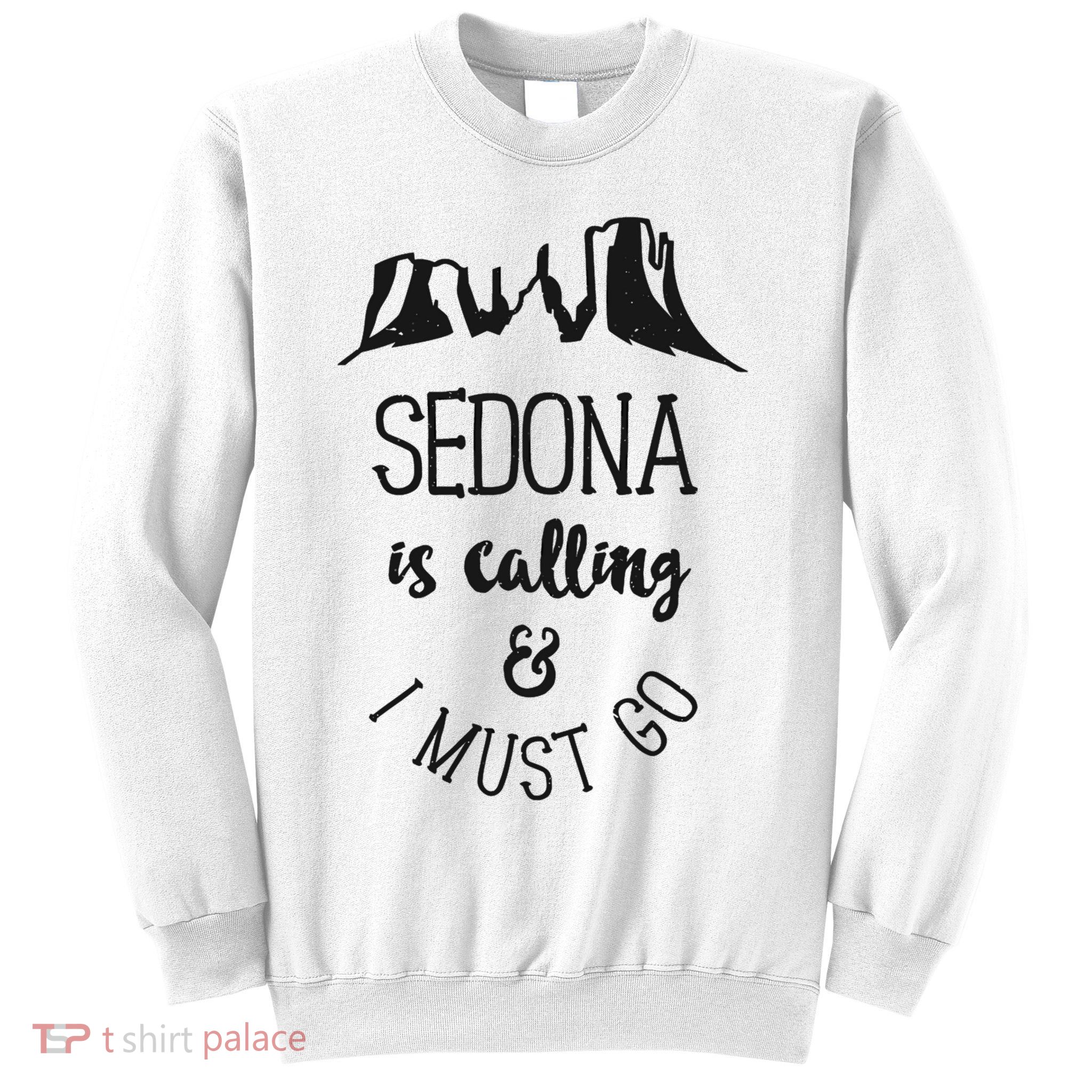 Sedona Is Calling And I Must Go Arizona Vacation Sweatshirt