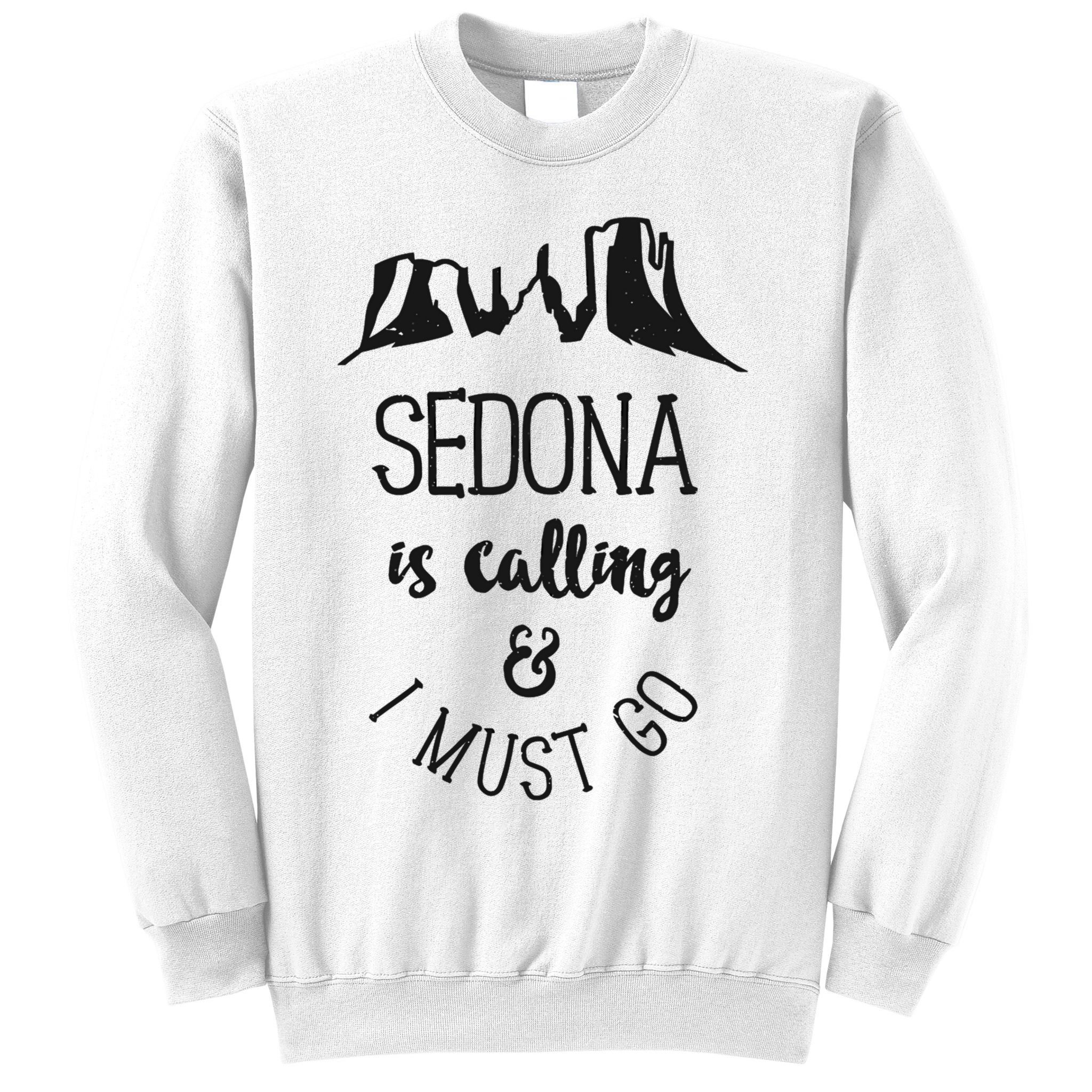 Sedona Is Calling And I Must Go Arizona Vacation Sweatshirt