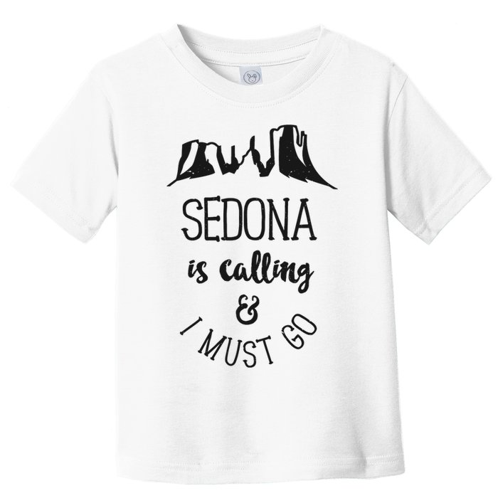 Sedona Is Calling And I Must Go Arizona Vacation Toddler T-Shirt