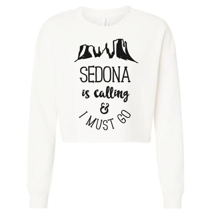 Sedona Is Calling And I Must Go Arizona Vacation Cropped Pullover Crew