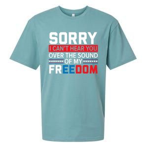 Sorry I Can't Hear You Over The Sound Of My Freedom 4th July Sueded Cloud Jersey T-Shirt