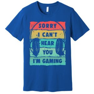 Sorry I Can't Hear You I'm Gaming Funny Gamer Gaming Gift Premium T-Shirt