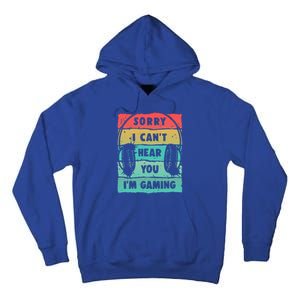 Sorry I Can't Hear You I'm Gaming Funny Gamer Gaming Gift Tall Hoodie