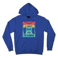 Sorry I Can't Hear You I'm Gaming Funny Gamer Gaming Gift Tall Hoodie