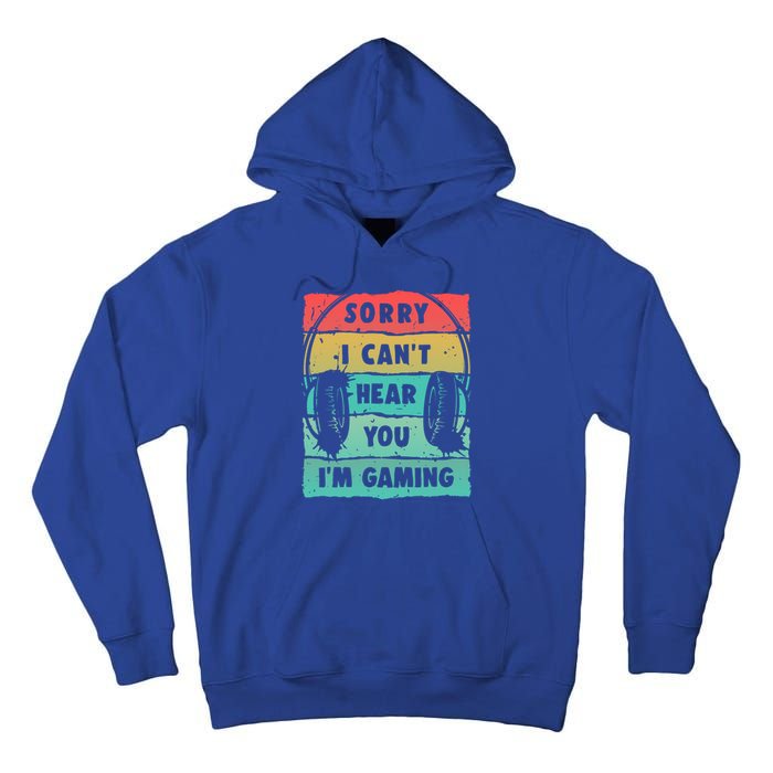 Sorry I Can't Hear You I'm Gaming Funny Gamer Gaming Gift Tall Hoodie