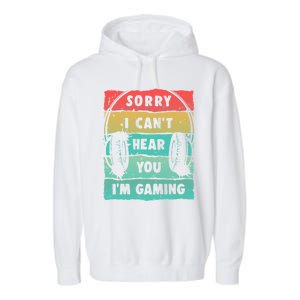 Sorry I Can't Hear You I'm Gaming Funny Gamer Gaming Gift Garment-Dyed Fleece Hoodie