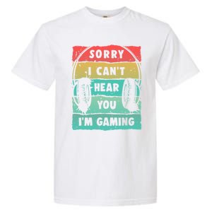 Sorry I Can't Hear You I'm Gaming Funny Gamer Gaming Gift Garment-Dyed Heavyweight T-Shirt