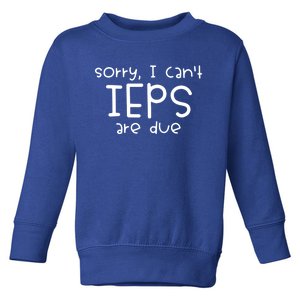 Sorry I Cant Ieps Are Due Cute Elementary Teacher Iep Toddler Sweatshirt