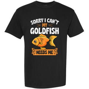 Sorry I CanT My Goldfish Needs Me Funny Aquarium Lover Garment-Dyed Heavyweight T-Shirt