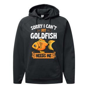 Sorry I CanT My Goldfish Needs Me Funny Aquarium Lover Performance Fleece Hoodie