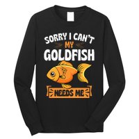 Sorry I CanT My Goldfish Needs Me Funny Aquarium Lover Long Sleeve Shirt