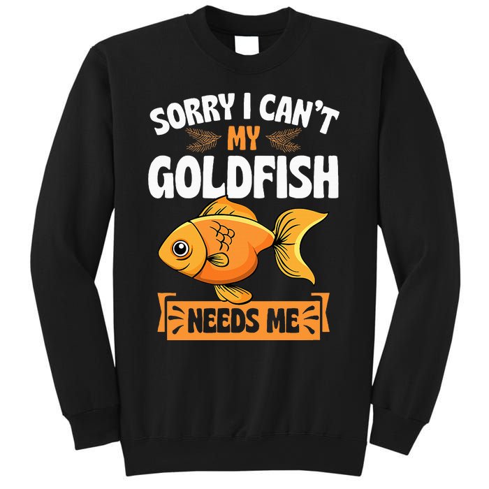 Sorry I CanT My Goldfish Needs Me Funny Aquarium Lover Sweatshirt